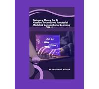 Category Theory for AI Abstract Foundations Functorial Models & Compositional Learning VOL-1