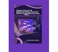 Category Theory for AI Abstract Foundations Functorial Models & Compositional Learning VOL-2