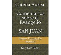 Catena Aurea Comentarios sobre el Evangelio SAN JUAN