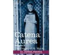Catena Aurea: Commentary on the Four Gospels, Collected Out of the Works of the Fathers, Volume II Gospel of St. Mark St Thomas Aquinas (Auteur)