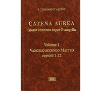 Catena aurea. Glossa continua super evangelia. Testo latino a fronte. Vangelo secondo Matteo. Capitoli 1-2 (Vol. 1)