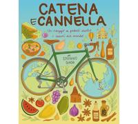Catena e cannella: Un viaggio a pedali dentro i sapori del mondo