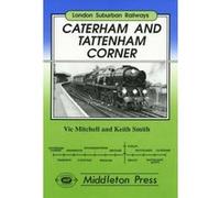 Caterham and Tatterham Corner: Two Branches from Purley (London Suburban Railways) Smith, Keith (Auteur)