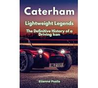 Caterham: Lightweight Legends - The Definitive History of a Driving Icon