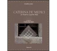 Caterina De' Medici. Un Ricamo A Punto Filza