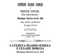 Caterina Riario Sforza E Cesare Borgia: Dramma Storico In Tre Atti
