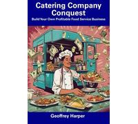 Catering Company Conquest: Build Your Own Profitable Food Service Business