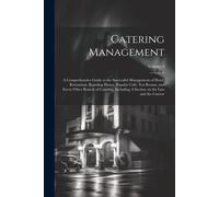Catering Management: A Comprehensive Guide To The Successful Management Of Hotel, Restaurant, Boarding House, Popular Café, Tea Rooms, And