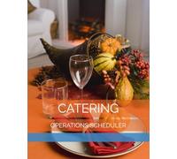 Catering Operations Scheduler: Daily Appointment Log for Event Coordination Meeting, Food Preparation Timeline, Client Tasting, Staff Service ... Coordinator, Mobile Kitchen Operator