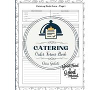 Catering Order Forms Book : Professional Food Service to Record Client Information, Event Details, Menus, Payments & More | 100 Sheets | For Caterers, Simple & Clean & Easy to Use