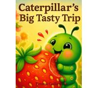 Caterpillar’s Big Tasty Trip: A Fun Food Adventure Picture Book for Toddlers and Preschool Kids
