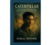 Caterpillar: The True Story of David Taylor and His Dangerous Quest for Perfect Eyes