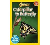 Caterpillar To Butterfly (National Geographic Kids Explore! Readers, Level 1)