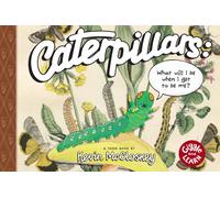 Caterpillars: What Will I Be When I Get To Be Me?
