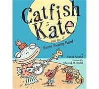 Catfish Kate And the Sweet Swamp Band Sarah Weeks (Auteur)