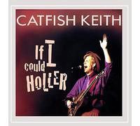 Catfish Keith - If I Could Holler