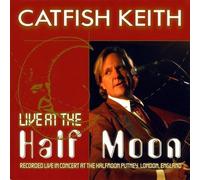 Catfish Keith - Live at the Half Moon