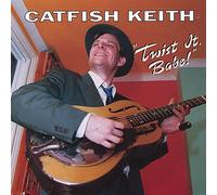 Catfish Keith - Twist It Babe