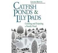 Catfish Ponds and Lily Pads: Creating and Enjoying a Family Pond Riotte, Louise (Auteur)