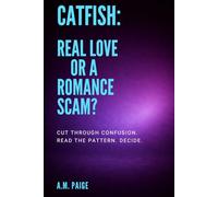 CATFISH: Real Love or a Romance Scam?: Cut through confusion. Read the pattern. Decide.