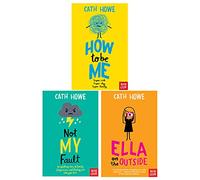 Cath Howe 3 Books Collection Set (Not My Fault, Ella on the Outside & How to Be Me)
