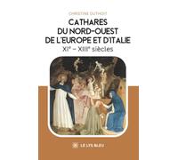 Cathares du Nord-Ouest de l'Europe et d'Italie: XIe - XIIIe siècles