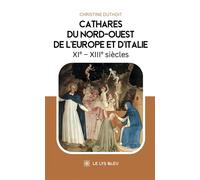 Cathares du Nord-Ouest de l'Europe et d'Italie XIe - XIIIe siècles - Christine Duthoit - Le Lys Bleu - broché - Roman