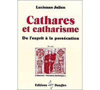 Cathares Et Catharisme - De L'esprit À La Persécution