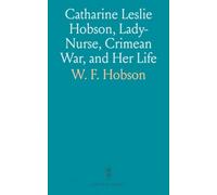 Catharine Leslie Hobson, Lady-Nurse, Crimean War, and Her Life