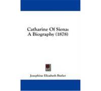 Catharine of Siena: A Biography (1878) Butler, Josephine Elizabeth (Auteur)