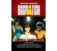 CATHARINE WORTHEN Dispatch GAME GUIDE (Poche)