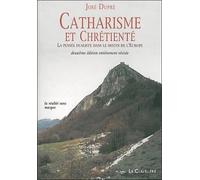 Catharisme Et Chrétienté - La Pensée Dualiste Dans Le Destin De L'europe