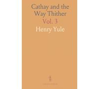 Cathay and the Way Thither: Being a Collection of Medieval Notices of China; Missionary Friars, Rashiduddin, Pegolotti, Marignolli