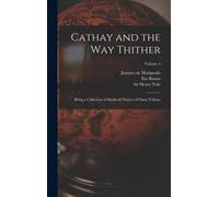 Cathay And The Way Thither: Being A Collection Of Medieval Notices Of China Volume; Volume 4