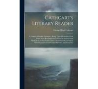 Cathcart's Literary Reader: A Manual Of English Literature: Being Typical Selections From Some Of The Best British And American Authors From Shake
