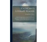 Cathcart's Literary Reader: A Manual Of English Literature: Being Typical Selections From Some Of The Best British And American Authors From Shake