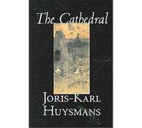 Cathedral Joris Karl Huysmans (Auteur)