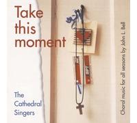 Cathedral Singers - Take This Moment