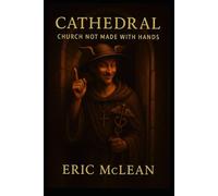 Cathedral: The Church Not Made With Hands