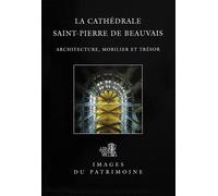 Cathédrale de Beauvais Architecture, mobilier - Collectif auteurs - Agir-Pic - broché - Etude