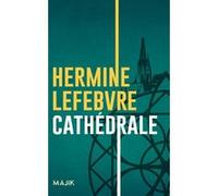 Cathédrale Hermine Lefebvre (Auteur)