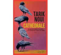Tarik Noui – Cathédrale – Histoire des vivants, des morts, et de ceux qui ne les ont pas connus