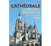 Cathédrale (La) Notre-Dame de Bayeux - François Neveux - Orep - broché - Guide