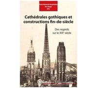 Cathédrales Gothiques Et Constructions Fin-De-Siècle - Des Regards Sur Le Xixe Siècle