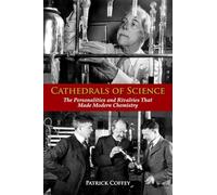 Cathedrals of Science – The Personalities and Rivalries That Made Modern Chemistry