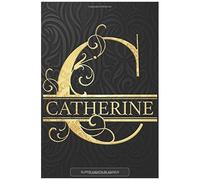 Catherine: Catherine Name Planner, Calendar, Notebook ,Journal, Golden Letter Design With The Name Catherine