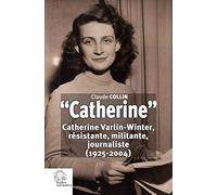 « Catherine »: Catherine Varlin-Winter, résistante, militante, journaliste (1925-2004)