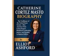 CATHERINE CORTEZ MASTO BIOGRAPHY: The Trailblazer of the United States Senate - How America’s First Latina Senator Redefined Leadership, Justice, and Equality in Modern Politics
