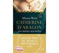 Catherine d'Aragon : La Première Reine (Grand Prix du Roman Historique 2024) Alison Weir (Auteur), Barbara Versini (Traduction)