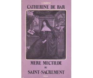 Catherine de Bar Mere Mechtilde du Saint Sacrement